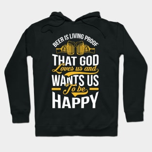 Beer Is Living Proof That God Loves Us And Wants Us To Be Happy T Shirt For Women Men Hoodie
